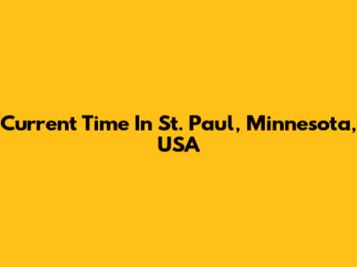 Current Time In St. Paul, Minnesota, USA
