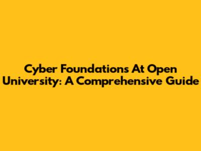 Cyber Foundations At Open University: A Comprehensive Guide