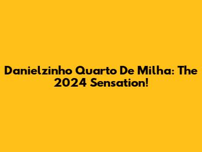 Danielzinho Quarto De Milha: The 2024 Sensation!