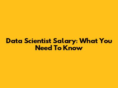Data Scientist Salary: What You Need To Know
