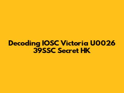 Decoding IOSC Victoria U0026 39SSC Secret HK