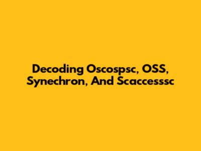 Decoding Oscospsc, OSS, Synechron, And Scaccesssc