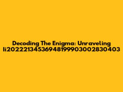 Decoding The Enigma: Unraveling Ii20222134536948199903002830403