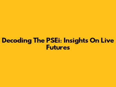 Decoding The PSEi: Insights On Live Futures