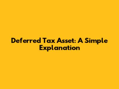 Deferred Tax Asset: A Simple Explanation