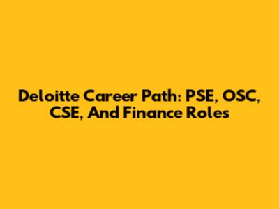 Deloitte Career Path: PSE, OSC, CSE, And Finance Roles