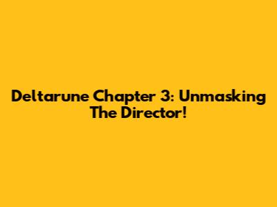 Deltarune Chapter 3: Unmasking The Director!