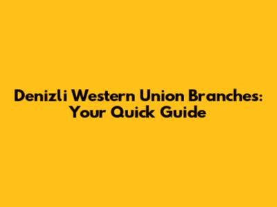 Denizli Western Union Branches: Your Quick Guide