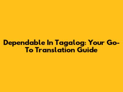 Dependable In Tagalog: Your Go-To Translation Guide