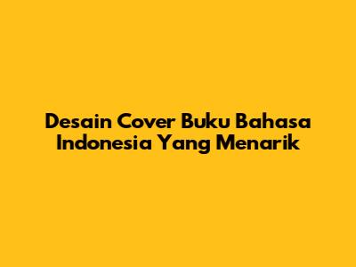 Desain Cover Buku Bahasa Indonesia Yang Menarik