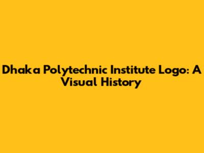 Dhaka Polytechnic Institute Logo: A Visual History