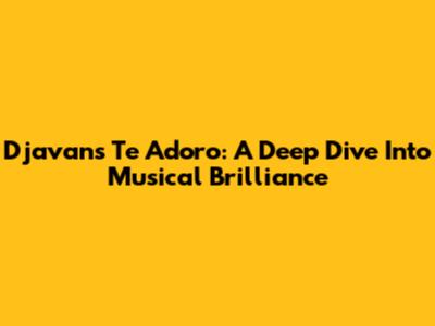 Djavan's 'Te Adoro': A Deep Dive Into Musical Brilliance