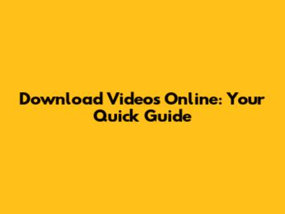 Download Videos Online: Your Quick Guide