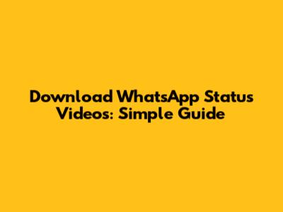 Download WhatsApp Status Videos: Simple Guide