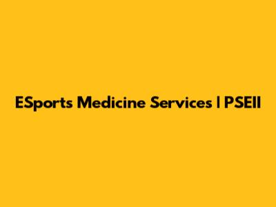 ESports Medicine Services | PSEII