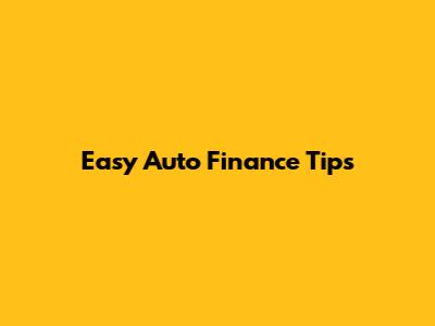 Easy Auto Finance Tips