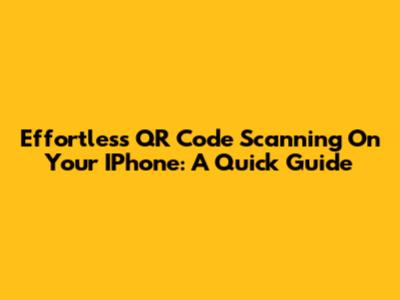 Effortless QR Code Scanning On Your IPhone: A Quick Guide