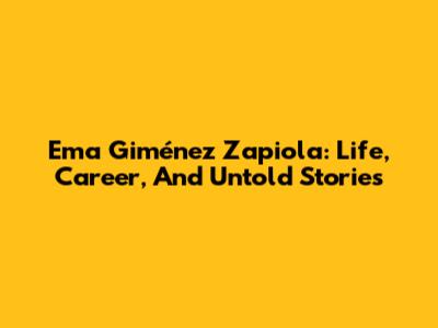 Ema Giménez Zapiola: Life, Career, And Untold Stories