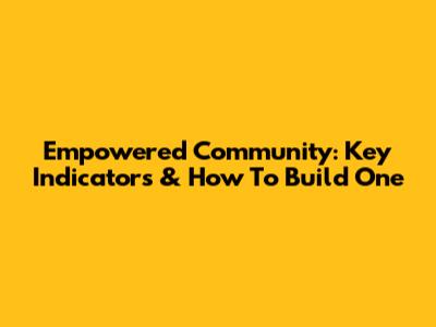 Empowered Community: Key Indicators & How To Build One