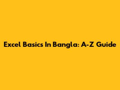 Excel Basics In Bangla: A-Z Guide