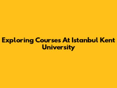 Exploring Courses At Istanbul Kent University