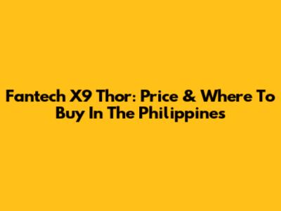 Fantech X9 Thor: Price & Where To Buy In The Philippines