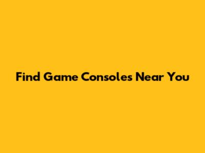 Find Game Consoles Near You
