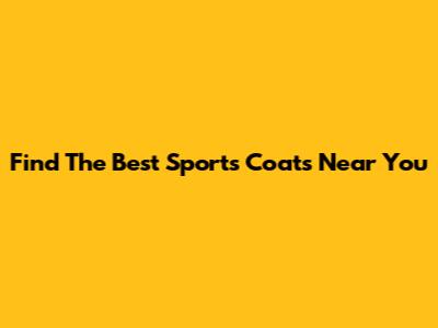 Find The Best Sports Coats Near You