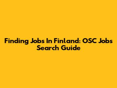 Finding Jobs In Finland: OSC Jobs Search Guide