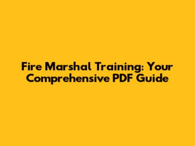 Fire Marshal Training: Your Comprehensive PDF Guide