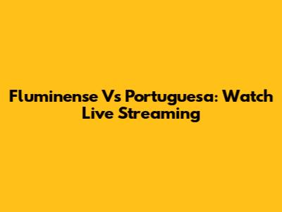 Fluminense Vs Portuguesa: Watch Live Streaming