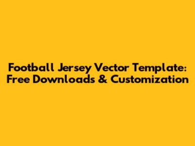 Football Jersey Vector Template: Free Downloads & Customization