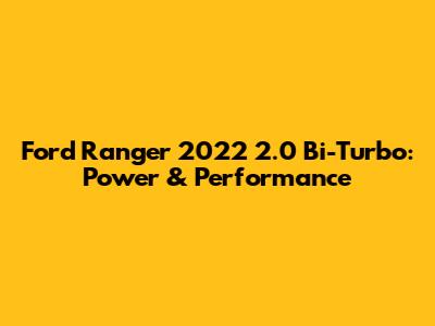 Ford Ranger 2022 2.0 Bi-Turbo: Power & Performance