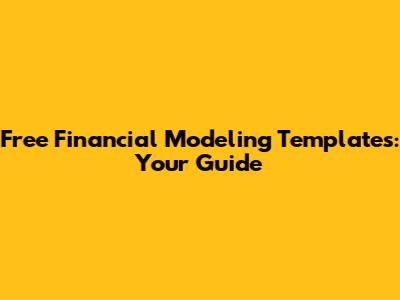 Free Financial Modeling Templates: Your Guide