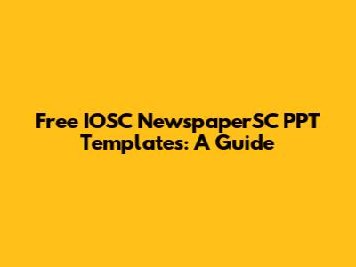Free IOSC NewspaperSC PPT Templates: A Guide