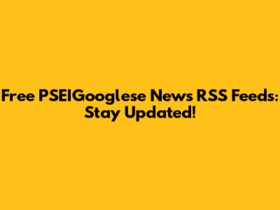Free PSEIGooglese News RSS Feeds: Stay Updated!