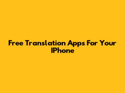 Free Translation Apps For Your IPhone