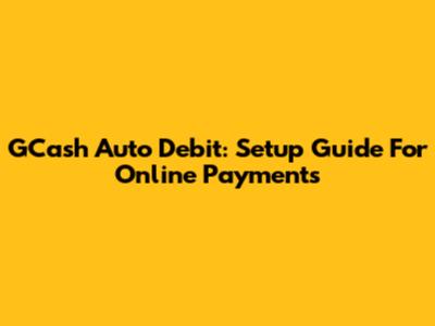 GCash Auto Debit: Setup Guide For Online Payments