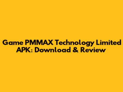 Game PMMAX Technology Limited APK: Download & Review