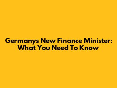 Germany's New Finance Minister: What You Need To Know