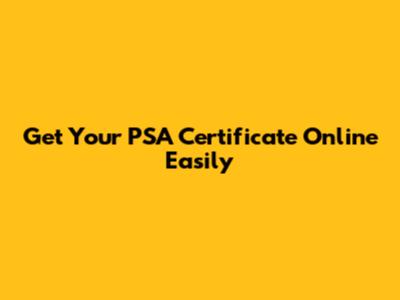 Get Your PSA Certificate Online Easily