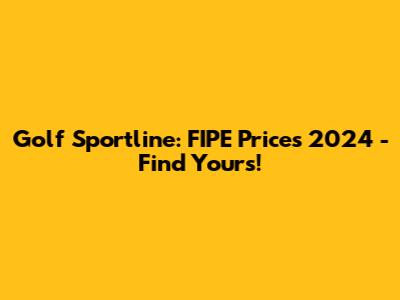 Golf Sportline: FIPE Prices 2024 - Find Yours!