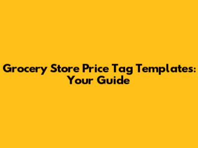 Grocery Store Price Tag Templates: Your Guide