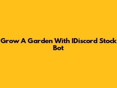 Grow A Garden With IDiscord Stock Bot