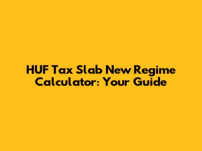 HUF Tax Slab New Regime Calculator: Your Guide