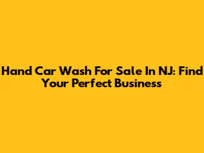 Hand Car Wash For Sale In NJ: Find Your Perfect Business