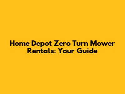 Home Depot Zero Turn Mower Rentals: Your Guide