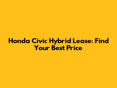 Honda Civic Hybrid Lease: Find Your Best Price