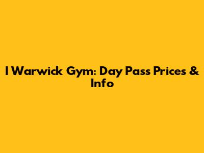 I Warwick Gym: Day Pass Prices & Info
