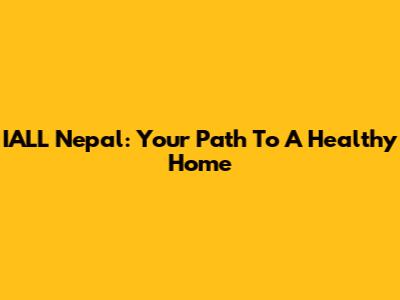 IALL Nepal: Your Path To A Healthy Home